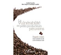 Vulnérabilité des petits producteurs péruviens Regards croisés d'une coopérative de café et d'un investisseur social - Camille Frazzetta - L'harmattan - broché - Etude