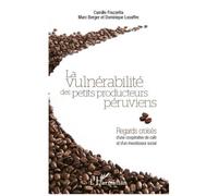La Vulnérabilité Des Petits Producteurs Péruviens - Regards Croisés D'une Coopérative De Café Et D'un Investisseur Social