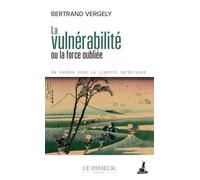 La vulnérabilité ou la force oubliée Un chemin vers la liberté intérieure - Bertrand Vergely - Le Passeur - Poche - Essai