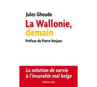 La Wallonie, demain La solution de survie à l'incurable mal belge - Jules Gheude - Mols Eds - broché - Essai