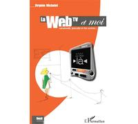 La web tv et moi Canalweb, pseudo et les autres - Virginie Michelet - L'harmattan - broché - Etude
