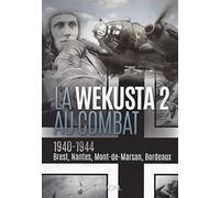 La Wekusta 2 au combat: 1940-1944 : Brest, Nantes, Mont-de-Marsan, Bordeaux