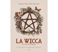 La Wicca et ses mystères: Guide d'introduction à cette religion d'hier et d'aujourd'hui