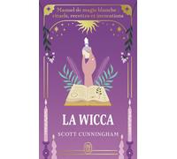 La Wicca Manuel de magie blanche : rituels, recettes et invocations - Scott Cunningham - J'ai Lu - Poche - Guide