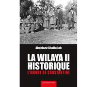 La wilaya ii historique L'ombre de Constantine - Abdelaziz Khalfallah - Chihab Editions - broché - Témoignage