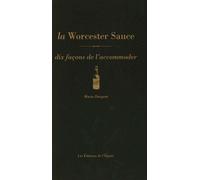 La Worcester Sauce, dix façons de l'accommoder Dix façons de la préparer - Marie Dargent - L'epure - broché - Guide