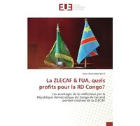 La ZLECAF & l'UA, quels profits pour la RD Congo?: Les avantages de la ratification par la République démocratique du Congo de l'accord portant création de la ZLECAF