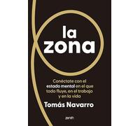 La zona: Conéctate con el estado mental en el que todo fluye, en el trabajo y en la vida