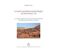 La Zone Minière Pharaonique Du Sud-Sinaï - Volume 3, Les Expéditions Égyptiennes Dans La Zone Minière Du Sud-Sinaï Du Prédynastique À La Fin De La Xxe Dynastie