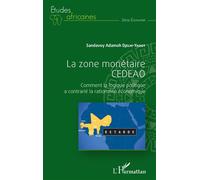 La zone monétaire CEDEAO Comment la logique politique a contrarié la rationalité économique - Sandavoy Adamoh Djelhi-Yahot - L'harmattan - broché - Essai