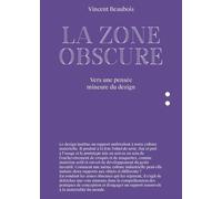 La Zone Obscure - Vers Une Pensée Mineure Du Design