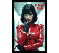 La Zone Rouge: Récit BDSM FemDom de Domination en Latex, Chasteté, Jeux d’Urine, Facesitting, Esclavage en Caoutchouc et Contrôle Érotique Total