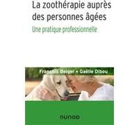 La zoothérapie auprès des personnes âgées - Une pratique professionnelle François Beiger (Auteur), Gaëlle Dibou (Auteur)