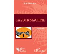 La Zouk machine - K.G. Lesroses - L'harmattan - broché - Roman