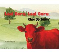 Laal Goru, Laal Goru, Khoi Go Tumi? Red Cow, Red Cow, Where are you?: A Sylheti Animal and Color Story for Bilingual Kids and Early Learners