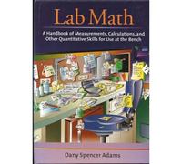 Lab Math : A Handbook Of Measurements, Calculations, And Other Quantitative Skills For Use At The Bench