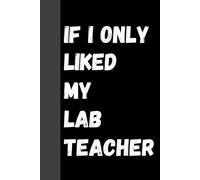 Lab Notebook: If I Only Liked My Lab Teacher: A Funny Physics Laboratory Notebook Journal For School and College Students | 120 pages 6x9 inch squared grid