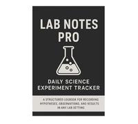 Lab Notes Pro: Daily Science Experiment Tracker: A Structured Logbook for Recording Hypotheses, Observations, and Results in Any Lab Setting