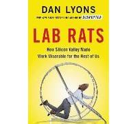 Lab Rats: How Silicon Valley Made Work Miserable For The Rest Of Us
