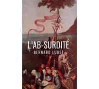 L'ab-surdité - Bernard Ludet - Le Lys Bleu - broché - Essai
