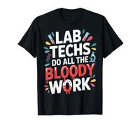 Lab Techs Do All The Bloody Work Travail de phlébotomie |- T-Shirt