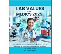 LAB VALUES FOR MEDICS 2025: The Ultimate Guide to Laboratory Medicine and Its Essential Role in Accurate Disease Diagnosis and Treatment