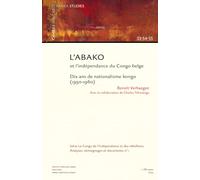L'Abako et l'indépendance du Congo belge: Dix ans de nationalisme kongo ( 1950-1960)