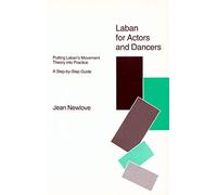 Laban for Actors And Dancers: Putting Laban's Movement Theory into Practice - a Step-by-step Guide