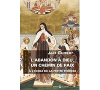 L'abandon à Dieu, un chemin de paix, à l'école de la Petite Thérèse