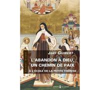 L'abandon à Dieu, un chemin de paix A l'école de la Petite Thérèse - Joël Guibert - Du Carmel Eds - broché - Essai