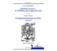 L'abandon à la mort... de 76000 fous par le régime de Vichy Suivi de Un hôpital psychiatrique sous Vichy (1940-1945) - Armand Ajzenberg - L'harmattan - broché - Essai
