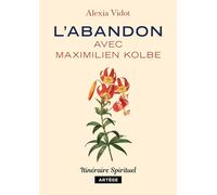 L'abandon avec Maximilien Kolbe: Itinéraire spirituel