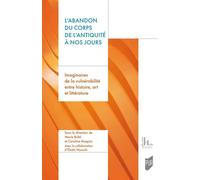 L'abandon du corps de l'Antiquité à nos jours Imaginaires de la vulnérabilité entre Histoire, Art et Littérature - Marie Bulté - Presses Universitaires Rennes - broché - Essai