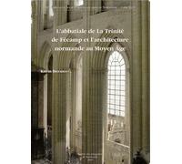 L'abbatiale de La Trinité de Fécamp et l'architecture normande au Moyen Age