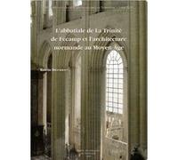 L'abbatiale de la Trinité de Fécamp et l'architecture normande au Moyen Age Katrin Brockhaus (Auteur)