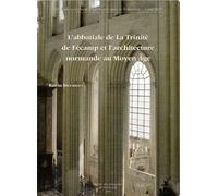 L'abbatiale de la Trinité de Fécamp et l'architecture normande au Moyen Age - Katrin Brockhaus - Societe Des Antiquaires De Normandie - broché - Monographie
