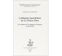 L'abbatiale Saint-Robert de La Chaise-Dieu : Un chantier de la papauté d'Avignon (1344-1352)