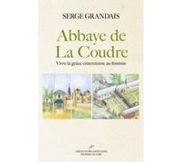 L'Abbaye de La Coudre - Vivre la grâce cistercienne au féminin