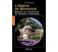 L'Abbaye de Sénanque Berliet et l'invention du mécénat industriel - Jean-Yves Andrieux - Belin - broché - Beau livre