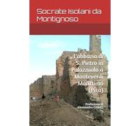 L'abbazia di S. Pietro in Palazzuolo a Monteverdi Marittimo (Pisa): Premessa di Alessandro Colletti