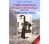 L'abbé André Payot, résistant et chef de réseau (1939-1945): Chamonix Mont-Blanc - Vallorcine