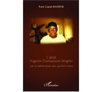 L'abbé Augustin Diamacoune Senghor Par lui-même et par ceux qui l'ont connu - René Capain Bassène - L'harmattan - broché - Biographie