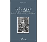 L'abbé Bignon – Un génie de l'administration, des lettres et des sciences sous l'Ancien Régime