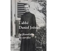 L'abbé Daniel Joëssel - La Fécondité Du Sacrifice