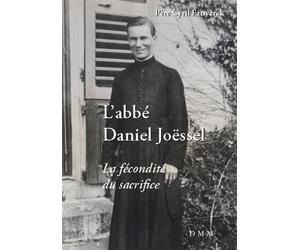 L'abbé Daniel Joëssel La fécondité du sacrifice - Cyril Farwerck - Dmm Dominique Martin Morin - broché - Témoignage