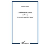 L'abbé de Saint-Pierre (1658-1743) - Ou Les infortunes de la raison - Dominique Suriano - L'harmattan - broché - Biographie