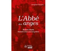 L'abbé des anges: Robert Stahl, histoire d'un avocat-prêtre