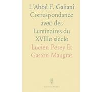 L'Abbé F. Galiani: Correspondance avec des Luminaires du XVIIIe siècle