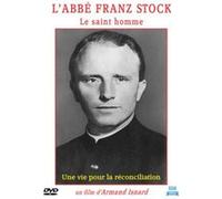 L'abbé Franz Stock - Le saint homme : Une vie pour la réconciliation G