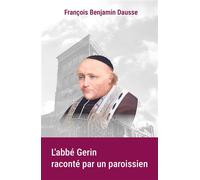L'abbé Gerin raconté par un paroissien - François Benjamin Dausse - Blanche De Peuterey Les Editions - broché - Essai